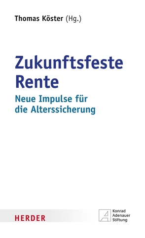 Zukunftsfeste Rente von Dörr,  Julian, Goldschmidt,  Nils, Gunkel,  Alexander, Hüther,  Michael, Karch,  Heribert, Kieseheuer,  Gerhard, Köster,  Thomas, Kramp-Karrenbauer,  Annegret, Laumann,  Karl-Josef, Linnemann,  Carsten, Loheide,  Maria, Marx,  Kardinal Reinhard, Morgenstern,  Klaus, Pimpertz,  Jochen, Porschen,  Hubertus, Roßbach,  Gundula, Schaefer,  Thomas, Schimke,  Jana, Schwark,  Peter, Spahn,  Jens, Straubhaar,  Thomas, Uekermann,  Johanna, Vogel,  Johannes, Weber,  Enzo, Welskop-Deffaa,  Eva Maria, Wimmer,  Andreas, Ziemiak,  Paul