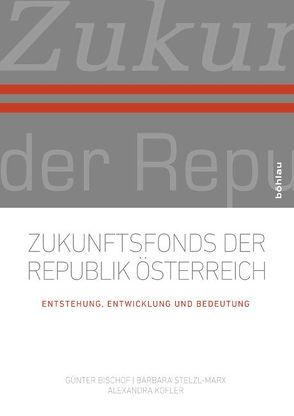 Zukunftsfonds der Republik Österreich von Bischof,  Günter, Kofler,  Alexandra, Stelzl-Marx,  Barbara