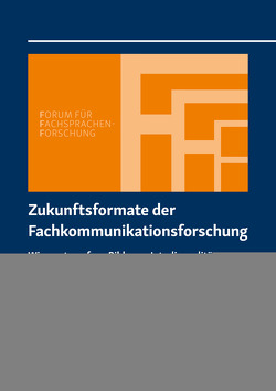 Zukunftsformate der Fachkommunikationsforschung von Adams,  Marina, Baumann,  Klaus-Dieter, Kalverkämper,  Hartwig