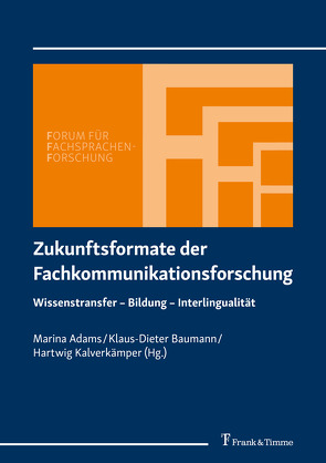 Zukunftsformate der Fachkommunikationsforschung von Adams,  Marina, Baumann,  Klaus-Dieter, Kalverkämper,  Hartwig