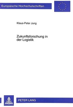 Zukunftsforschung in der Logistik von Jung,  Klaus-Peter