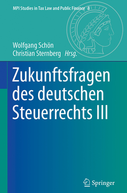 Zukunftsfragen des deutschen Steuerrechts III von Schön,  Wolfgang, Sternberg,  Christian