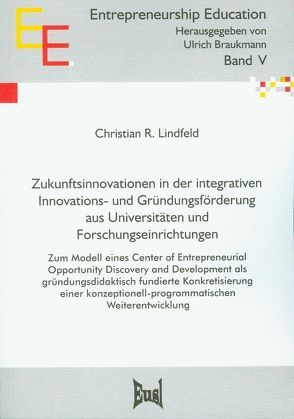 Zukunftsinnovationen in der integrativen Innovations- und Gründungsförderung aus Universitäten und Forschungseinrichtungen von Lindfeld,  Christian R.