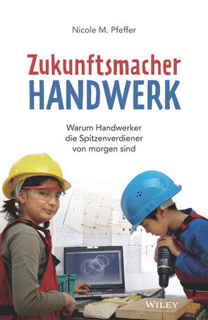 Zukunftsmacher Handwerk von Pfeffer,  Nicole M.