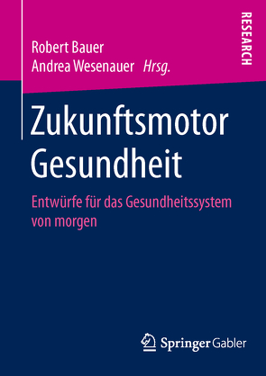 Zukunftsmotor Gesundheit von Bauer,  Robert, Wesenauer,  Andrea