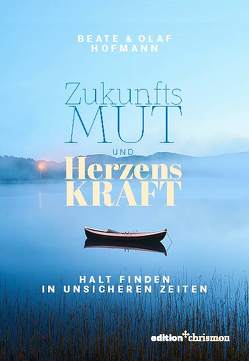 Zukunftsmut und Herzenskraft von Hofmann,  Beate, Hofmann,  Olaf