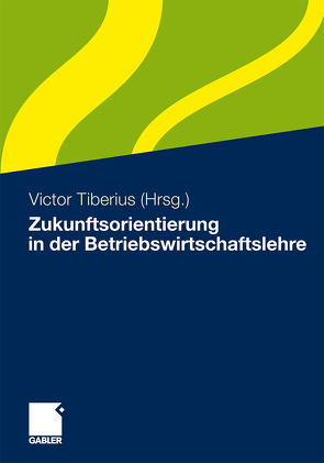 Zukunftsorientierung in der Betriebswirtschaftslehre von Tiberius,  Victor