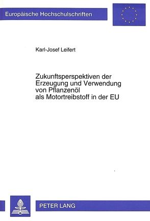 Zukunftsperspektiven der Erzeugung und Verwendung von Pflanzenöl als Motortreibstoff in der EU von Leifert,  Karl-Josef