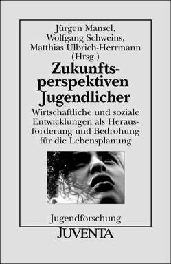 Zukunftsperspektiven Jugendlicher von Mansel,  Jürgen, Schweins,  Wolfgang, Ulbrich-Herrmann,  Matthias Zukunftsperspektiven Jugendlicher von Mansel,  Jürgen, Schweins,  Wolfgang, Ulbrich-Herrmann,  Matthias