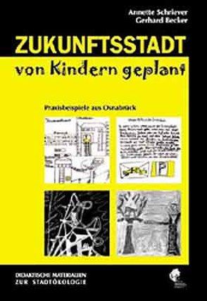 Zukunftsstadt von Kindern geplant von Becker,  Gerhard, Schriever,  Annette