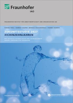 Zukunftsstudie 2027 #ichinzehnjahren. von Kasper,  Harriet, Kochanowski,  Monika, Pohl,  Verena, Renner,  Thomas