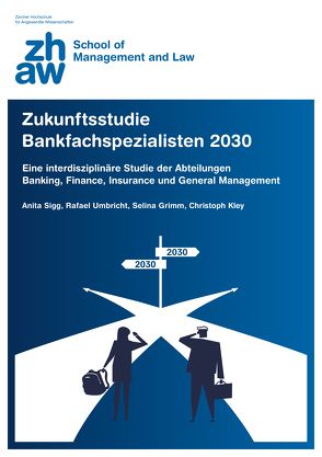 Zukunftsstudie Bankfachspezialisten 2030 von Grimm,  Selina, Kley,  Christoph, Sigg,  Anita, Umbricht,  Rafael