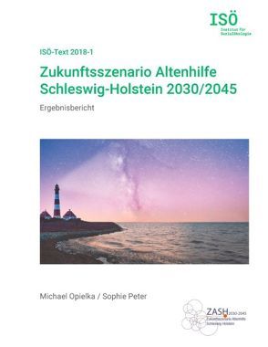 Zukunftsszenario Altenhilfe Schleswig-Holstein 2030/2045 von Opielka,  Michael, Peter,  Sophie