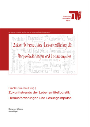 Zukunftstrends in der Lebensmittellogistik – Herausforderungen und Lösungsimpulse von Figiel,  Anna, Nitsche,  Benjamin, Straube,  Frank