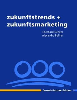 Zukunftstrends + Zukunftsmarketing Edition 2 von Ballier,  Alexandra, Denzel,  Eberhard