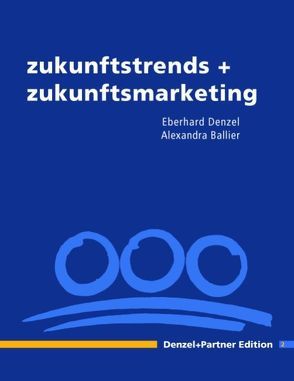 Zukunftstrends + Zukunftsmarketing Edition 2 von Ballier,  Alexandra, Denzel,  Eberhard