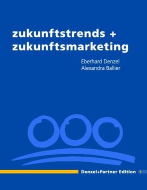 zukunftstrends + zukunftsmarketing von Ballier,  Alexandra, Denzel,  Eberhard