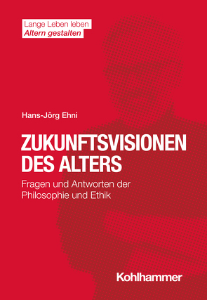 Zukunftsvisionen des Alters von Ehni,  Hans-Joerg, Förstl,  Hans, Himmelsbach,  Ines, Wacker,  Elisabeth, Wahl,  Hans-Werner