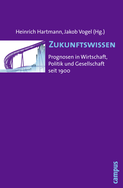 Zukunftswissen von Barlösius,  Eva, Ferdinand,  Ursula, Gramelsberger,  Gabriele, Hartmann,  Heinrich, Malycha,  Andreas, Nützenadel,  Alexander, Schlimm,  Annette, Seefried,  Elke, Seitz,  Anne, Steinführer,  Annett, Thoms,  Ulrike, Uekötter,  Frank, Vogel,  Jakob, Willer,  Stefan