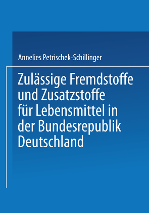 Zulässige Fremdstoffe und Zusatzstoffe für Lebensmittel in der Bundesrepublik Deutschland von Deutsche Forschungsanstalt für Lebensmittelchemie, Hamprecht,  U., Petritschek-Schillinger,  Annelies