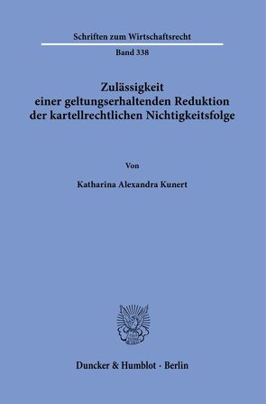 Zulässigkeit einer geltungserhaltenden Reduktion der kartellrechtlichen Nichtigkeitsfolge. von Kunert,  Katharina Alexandra