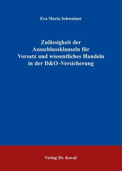 Zulässigkeit der Ausschlussklauseln für Vorsatz und wissentliches Handeln in der D&O-Versicherung von Schweitzer,  Eva Maria