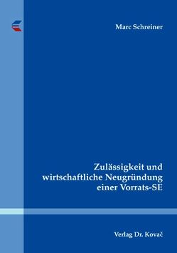 Zulässigkeit und wirtschaftliche Neugründung einer Vorrats-SE von Schreiner,  Marc