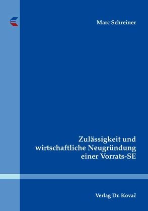 Zulässigkeit und wirtschaftliche Neugründung einer Vorrats-SE von Schreiner,  Marc