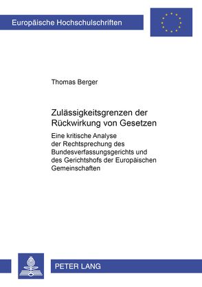 Zulässigkeitsgrenzen der Rückwirkung von Gesetzen von Berger,  Thomas