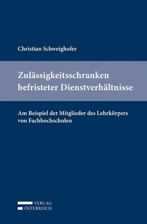 Zulässigkeitsschranken befristeter Dienstverhältnisse von Schweighofer,  Christian