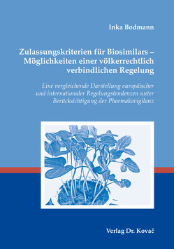 Zulassungskriterien für Biosimilars – Möglichkeiten einer völkerrechtlich verbindlichen Regelung von Bodmann,  Inka