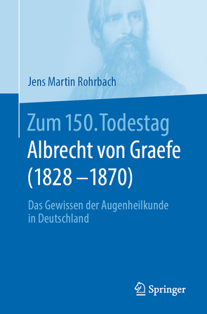 Zum 150. Todestag: Albrecht von Graefe (1828-1870) von Rohrbach,  Jens Martin