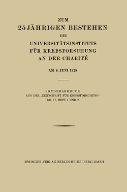 Zum 25 Jährigen Bestehen des Universitätsinstituts für Krebsforschung an der Charité am 8. Juni 1928 von Auler,  H., Becker,  Dr., Blumenthal,  Ferdinand, Blumenthal,  Professor Dr. med. Ferdinand, Erdmann,  Rhoda, Fränkel,  Privatdozent Dr. Ernst, Halberstädter,  Prof. Dr. L., Halberstaedter,  L., Hirschfeld,  Hans, Hirschfeld,  Prof. Dr. Hans, Klee-Rawidowicz,  Eugenie, Lasnitzki,  A., Lewin,  Prof. Dr. Carl, Pelczar,  K., Reichert,  Dr. med., Rosenthal,  Otto, Simons,  Dr. Albert, Zerner,  Oberstabsarzt a. D. Hans