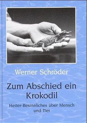 Zum Abschied ein Krokodil von Schroeder,  Werner