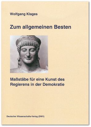 Zum allgemeinen Besten. Maßstäbe für eine Kunst des Regierens in der Demokratie von Klages,  Wolfgang