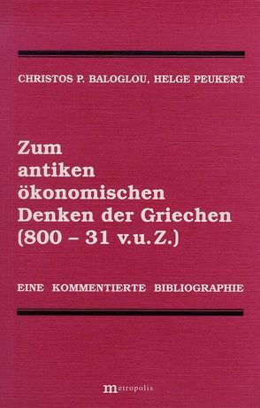 Zum antiken ökonomischen Denken der Griechen (800 – 31 v.u.Z.) von Baloglou,  Christos P, Peukert,  Helge