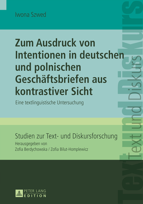 Zum Ausdruck von Intentionen in deutschen und polnischen Geschäftsbriefen aus kontrastiver Sicht von Szwed,  Iwona