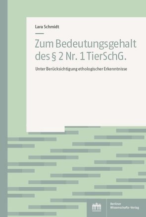 Zum Bedeutungsgehalt des § 2 Nr. 1 TierSchG. von Schmidt,  Lara