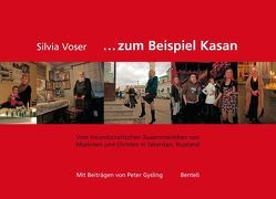 Zum Beispiel Kasan. Vom freundschaftlichen Zusammenleben von Muslimen und Christen in Tatarstan, Russland von Gysling,  Peter, Voser,  Silvia