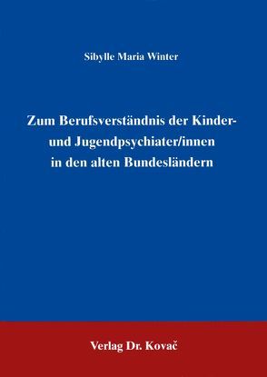 Zum Berufsverständnis der Kinder- und Jugendpsychiater/innen in den alten Bundesländern von Winter,  Sybille M