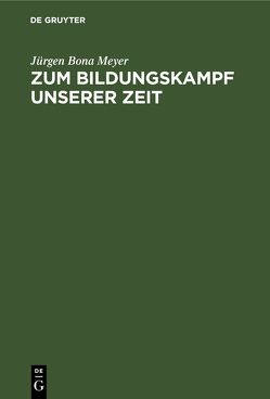 Zum Bildungskampf unserer Zeit von Meyer,  Juergen Bona