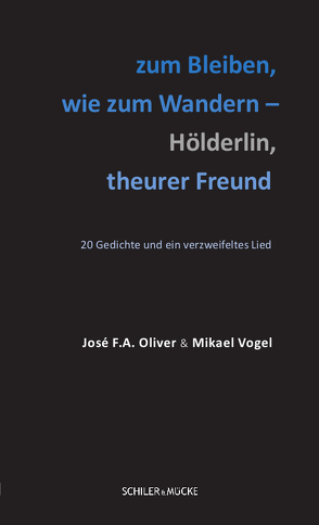 zum Bleiben, wie zum Wandern – Hölderlin, theurer Freund von Oliver,  José F. A., Vogel,  Mikael