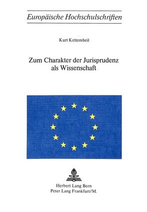 Zum Charakter der Jurisprudenz als Wissenschaft von Kettembeil,  Kurt