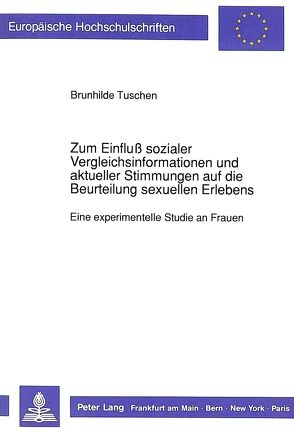 Zum Einfluß sozialer Vergleichsinformationen und aktueller Stimmungen auf die Beurteilung sexuellen Erlebens von Tuschen,  Brunhilde