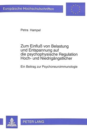 Zum Einfluß von Belastung und Entspannung auf die psychophysische Regulation Hoch- und Niedrigängstlicher von Hampel,  Petra