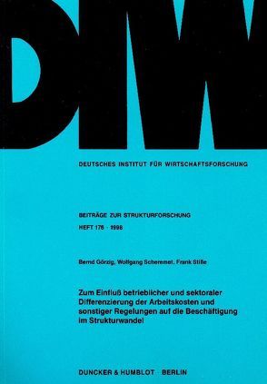 Zum Einfluß betrieblicher und sektoraler Differenzierung der Arbeitskosten und sonstiger Regelungen auf die Beschäftigung im Strukturwandel. von Görzig,  Bernd, Scheremet,  Wolfgang, Stille,  Frank