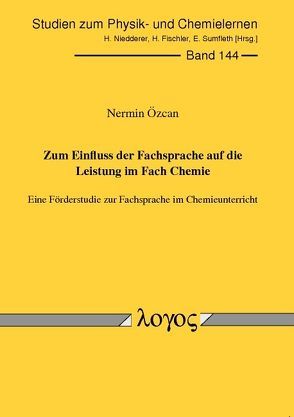 Zum Einfluss der Fachsprache auf die Leistung im Fach Chemie. Eine Förderstudie zur Fachsprache im Chemieunterricht von Özcan,  Nermin