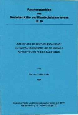 Zum Einfluss der Heizflächenrauhigkeit auf den Wärmeübergang und die maximale Wärmestromdichte beim Blasensieden von Knabe,  Volker