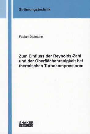 Zum Einfluss der Reynolds-Zahl und der Oberflächenrauigkeit bei thermischen Turbokompressoren von Dietmann,  Fabian