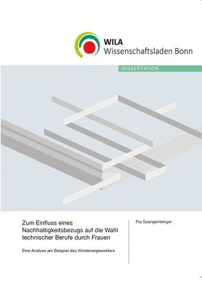 Zum Einfluss eines Nachhaltigkeitsbezugs auf die Wahl technischer Berufe durch Frauen von Spangenberger,  Pia